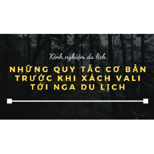 Những quy tắc cơ bản trước khi xách vali tới Nga du lịch